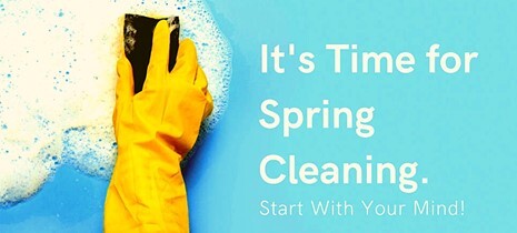 It's Time For Spring Cleaning - Start with Your Mind